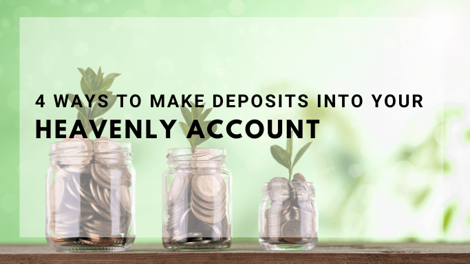 4-Ways-to-Make-Deposits-Into-Your-Heavenly-Account