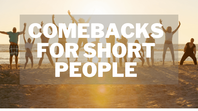 32 Best Comebacks for Short People