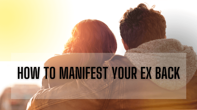 How to Manifest Your Ex Back