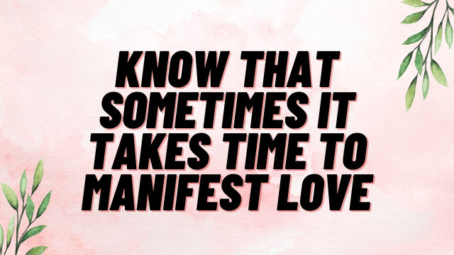 Know-that-sometimes-it-takes-time-to-manifest-love