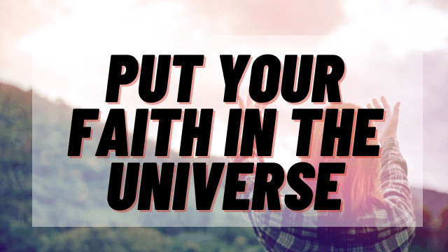 Put-your-faith-in-the-Universe