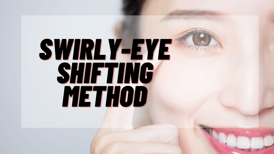 Swirly-Eye-Shifting-Method