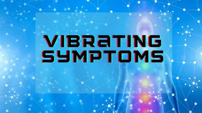 Vibrating Symptoms and signs